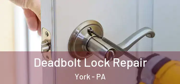 Deadbolt Lock Repair York - PA