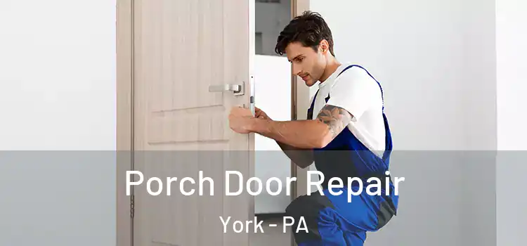 Porch Door Repair York - PA