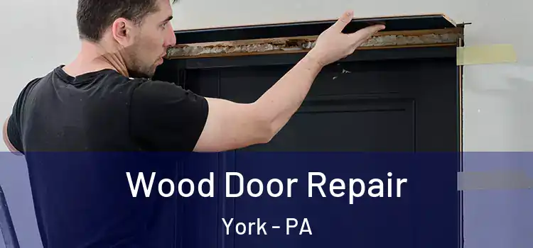 Wood Door Repair York - PA